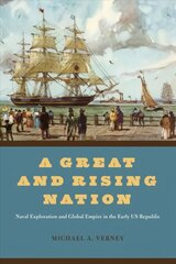 Great and Rising Nation: Naval Exploration and Global Empire in the Early US Republic cena un informācija | Vēstures grāmatas | 220.lv