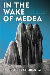 In the Wake of Medea: Neoclassical Theater and the Arts of Destruction цена и информация | Исторические книги | 220.lv