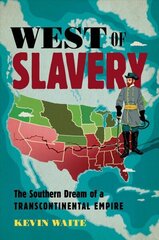 West of Slavery: The Southern Dream of a Transcontinental Empire цена и информация | Исторические книги | 220.lv