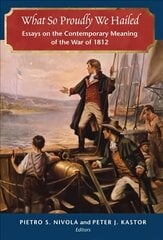 What So Proudly We Hailed: Essays on the Contemporary Meaning of the War of 1812 цена и информация | Исторические книги | 220.lv