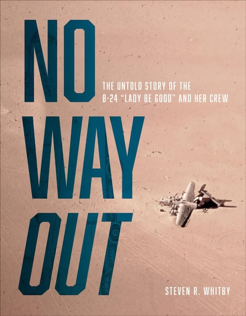 No Way Out: The Untold Story of the B-24 Lady Be Good and Her Crew цена и информация | Vēstures grāmatas | 220.lv