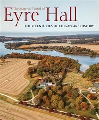 Material World of Eyre Hall: Revealing Four Centuries of Chesapeake History cena un informācija | Vēstures grāmatas | 220.lv