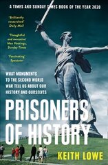 Prisoners of History: What Monuments to the Second World War Tell Us About Our History and Ourselves cena un informācija | Vēstures grāmatas | 220.lv