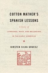 Cotton Mather's Spanish Lessons: A Story of Language, Race, and Belonging in the Early Americas cena un informācija | Vēstures grāmatas | 220.lv