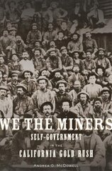 We the Miners: Self-Government in the California Gold Rush cena un informācija | Vēstures grāmatas | 220.lv