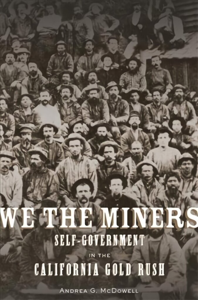 We the Miners: Self-Government in the California Gold Rush цена и информация | Vēstures grāmatas | 220.lv