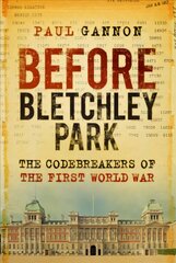 Before Bletchley Park: The Codebreakers of the First World War cena un informācija | Vēstures grāmatas | 220.lv