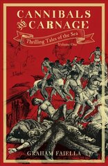 Cannibals and Carnage: Thrilling Tales of the Sea (vol.1) цена и информация | Исторические книги | 220.lv