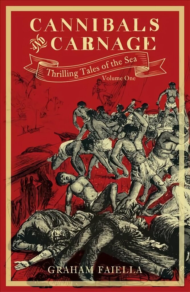 Cannibals and Carnage: Thrilling Tales of the Sea (vol.1) cena un informācija | Vēstures grāmatas | 220.lv