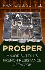 PROSPER: Major Suttill's French Resistance Network New edition cena un informācija | Vēstures grāmatas | 220.lv