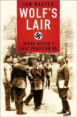 Wolf's Lair: Inside Hitler's East Prussian HQ 2nd New edition cena un informācija | Vēstures grāmatas | 220.lv