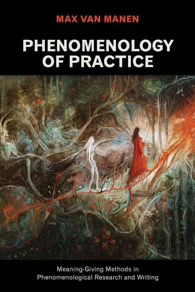 Phenomenology of Practice: Meaning-Giving Methods in Phenomenological Research and Writing cena un informācija | Vēstures grāmatas | 220.lv