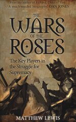 Wars of the Roses: The Key Players in the Struggle for Supremacy cena un informācija | Vēstures grāmatas | 220.lv