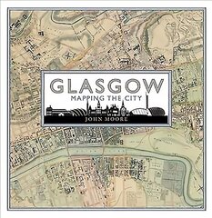 Glasgow: Mapping the City: Mapping the City цена и информация | Исторические книги | 220.lv