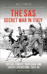 SAS Secret War in Italy: Special Forces, Partisans and Covert Operations 1943-45 цена и информация | Исторические книги | 220.lv