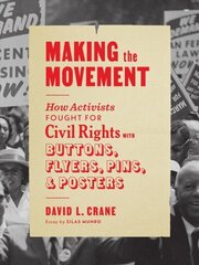 Making the Movement: How Activists Fought for Civil Rights with Buttons, Flyers, Pins, and Posters цена и информация | Исторические книги | 220.lv