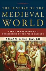 History of the Medieval World: From the Conversion of Constantine to the First Crusade цена и информация | Исторические книги | 220.lv