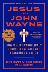 Jesus and John Wayne: How White Evangelicals Corrupted a Faith and Fractured a Nation цена и информация | Исторические книги | 220.lv