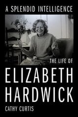 Splendid Intelligence: The Life of Elizabeth Hardwick cena un informācija | Vēstures grāmatas | 220.lv