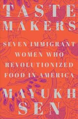 Taste Makers: Seven Immigrant Women Who Revolutionized Food in America цена и информация | Исторические книги | 220.lv