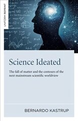 Science Ideated: The fall of matter and the contours of the next mainstream scientific worldview cena un informācija | Vēstures grāmatas | 220.lv