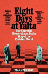 Eight Days at Yalta: How Churchill, Roosevelt and Stalin Shaped the Post-War World цена и информация | Исторические книги | 220.lv