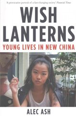 Wish Lanterns: Young Lives in New China Main Market Ed. цена и информация | Исторические книги | 220.lv