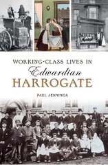 Working class lives in Edwardian Harrogate cena un informācija | Vēstures grāmatas | 220.lv