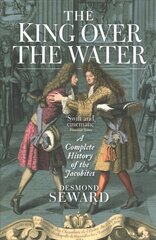 King Over the Water: A Complete History of the Jacobites New in Paperback cena un informācija | Vēstures grāmatas | 220.lv