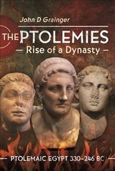 Ptolemies, Rise of a Dynasty: Ptolemaic Egypt 330 246 BC цена и информация | Исторические книги | 220.lv