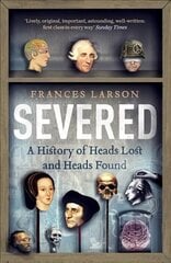 Severed: A History of Heads Lost and Heads Found cena un informācija | Vēstures grāmatas | 220.lv