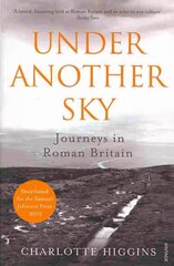 Under Another Sky: Journeys in Roman Britain cena un informācija | Vēstures grāmatas | 220.lv