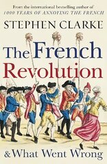 French Revolution and What Went Wrong цена и информация | Исторические книги | 220.lv