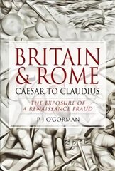 Britain and Rome: Caesar to Claudius: The Exposure of a Renaissance Fraud cena un informācija | Vēstures grāmatas | 220.lv