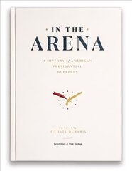 In the Arena: A History of American Presidential Hopefuls цена и информация | Исторические книги | 220.lv