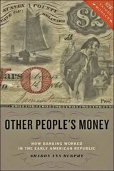 Other People's Money: How Banking Worked in the Early American Republic cena un informācija | Vēstures grāmatas | 220.lv