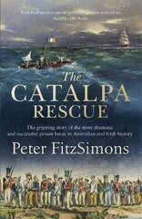 Catalpa Rescue: The gripping story of the most dramatic and successful prison story in Australian and Irish history cena un informācija | Vēstures grāmatas | 220.lv