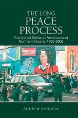 Long Peace Process: The United States of America and Northern Ireland, 1960-2008 cena un informācija | Vēstures grāmatas | 220.lv