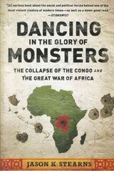 Dancing in the Glory of Monsters: The Collapse of the Congo and the Great War of Africa cena un informācija | Vēstures grāmatas | 220.lv