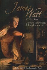 James Watt (1736-1819): Culture, Innovation and Enlightenment cena un informācija | Vēstures grāmatas | 220.lv