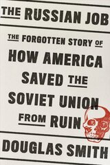 Russian Job: The Forgotten Story of How America Saved the Soviet Union from Ruin цена и информация | Исторические книги | 220.lv