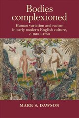 Bodies Complexioned: Human Variation and Racism in Early Modern English Culture, c. 1600-1750 цена и информация | Исторические книги | 220.lv