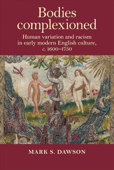 Bodies Complexioned: Human Variation and Racism in Early Modern English Culture, c. 1600-1750 cena un informācija | Vēstures grāmatas | 220.lv