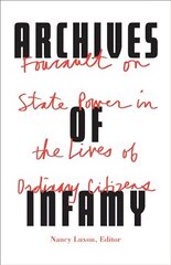 Archives of Infamy: Foucault on State Power in the Lives of Ordinary Citizens cena un informācija | Vēstures grāmatas | 220.lv