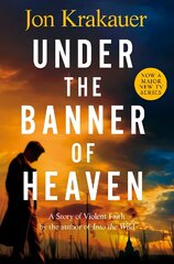 Under The Banner of Heaven: A Story of Violent Faith cena un informācija | Vēstures grāmatas | 220.lv