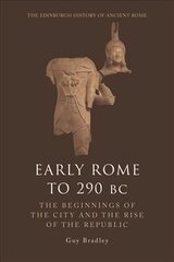 Early Rome to 290 Bc: The Beginnings of the City and the Rise of the Republic cena un informācija | Vēstures grāmatas | 220.lv