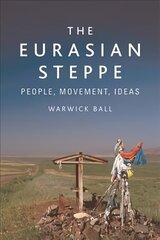 Eurasian Steppe: People, Movement, Ideas cena un informācija | Vēstures grāmatas | 220.lv