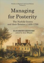 Managing for Posterity: The Norfolk Gentry and Their Estates C.1450-1700 cena un informācija | Vēstures grāmatas | 220.lv