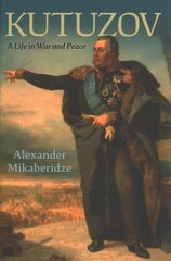 Kutuzov: A Life in War and Peace cena un informācija | Vēstures grāmatas | 220.lv