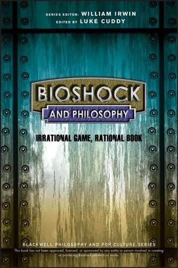 BioShock and Philosophy: Irrational Game, Rational Book cena un informācija | Vēstures grāmatas | 220.lv